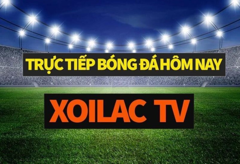 Xoilac TV – Kênh trực tiếp bóng đá tốc độ cao chất lượng nhất